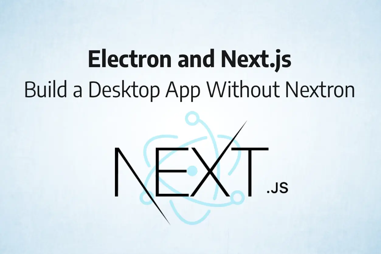 Electron + Next.js: Build a Desktop App Without Nextron